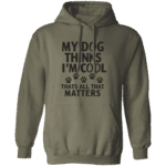 My Dog Thinks Im Cool Thats All That Matters - Image 4