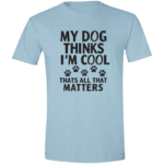 My Dog Thinks Im Cool Thats All That Matters - Image 6
