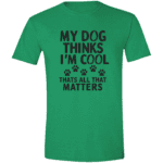 My Dog Thinks Im Cool Thats All That Matters - Image 8