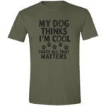 My Dog Thinks Im Cool Thats All That Matters - Image 9