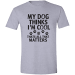My Dog Thinks Im Cool Thats All That Matters - Image 10