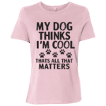 My Dog Thinks Im Cool Thats All That Matters - Image 11