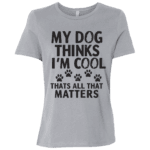 My Dog Thinks Im Cool Thats All That Matters - Image 13