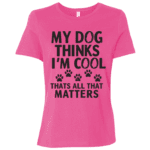 My Dog Thinks Im Cool Thats All That Matters - Image 14