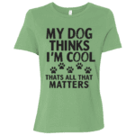 My Dog Thinks Im Cool Thats All That Matters - Image 15